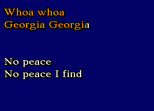 Whoa Whoa
Georgia Georgia

No peace
No peace I find