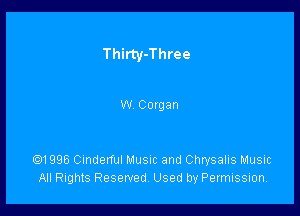 Thirty-Three

W Coxgan

01996 Cmderful Musnc and Chrysalis Music
All Rights Reserved, Used by Permission.