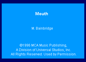 Mouth

M Bannbndge

.1996 MCA Musnc Publishing,

A Division orUnIversal Studios, Inc.
All Rights Reserved. Used by Permission