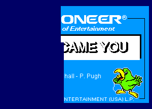 ONEEIR

of Entertain) ent

hall - P Pugh

NTERTAINMENT (USA) LP, '7