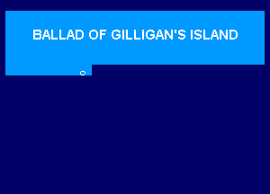 BALLAD OF GILLIGAN'S ISLAND