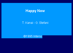 Happy Now

T Kanau- G Stefam

(Q! 995 Intersc