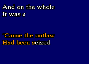 And on the whole
It was a

eCause the outlaw
Had been seized