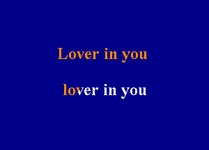 Lover in you

lover in you