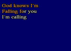 God knows I'm
Falling for you
I'm calling