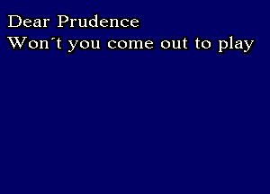 Dear Prudence
XVon't you come out to play