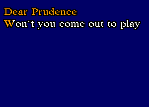 Dear Prudence
XVon't you come out to play