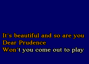 IFS beautiful and so are you
Dear Prudence

Won't you come out to play