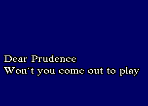 Dear Prudence
Won't you come out to play