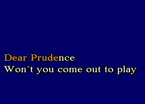 Dear Prudence
Won't you come out to play