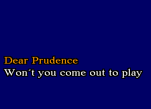 Dear Prudence
Won't you come out to play