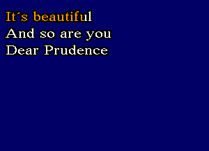 It's beautiful
And so are you
Dear Prudence