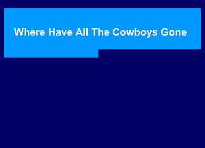 Where Have All The Cowboys Gone