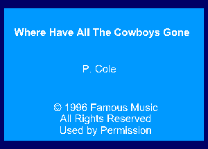 Where Have All The Cowboys Gone

P Cole

CC) 1996 Famous Music
All Rights Reserved

Used by Permission