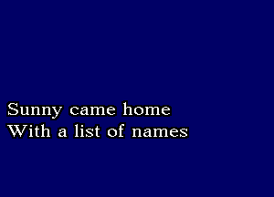 Sunny came home
With a list of names