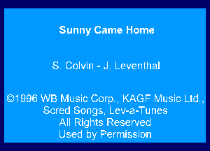 Sunny Came Home

8. Colvin - JV Leventhal

Q1996 WB Music Corp.. KAGF Music Ltd,
Scred Songs, Lev-a-Tu nes

All Rights Reserved

Used by Permission