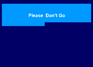 Please Don't Go