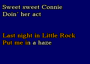 Sweet sweet Connie
Doin' her act

Last night in Little Rock
Put me in a haze