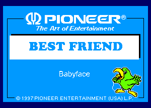 (U) PIGJNEEW

7715 Art ofEnfertafnment

BEST FRHEND

91897PIDNEEH ENTERTAINMENT (USA P Q