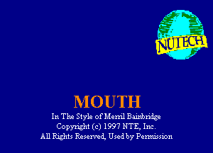 MOUTH

In The Style of Meml Barbuda
Copyright (c) 1997 NTE, Inc
All Rghts Reserved, Used by Penwswn