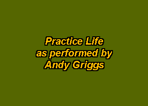 Practice Life

as performed by
Andy Griggs