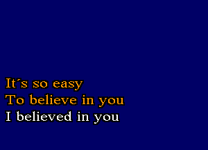 IFS so easy
To believe in you
I believed in you