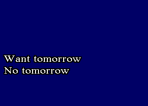 XVant tomorrow
No tomorrow