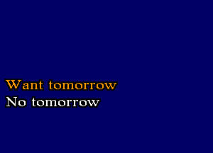 XVant tomorrow
No tomorrow