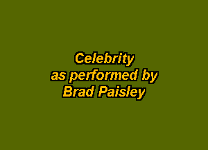 Celebrity

as performed by
Brad Paisley