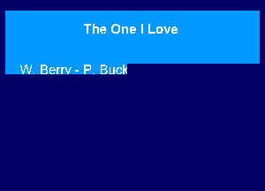 The One I Love

W. Berrv- P. Buck