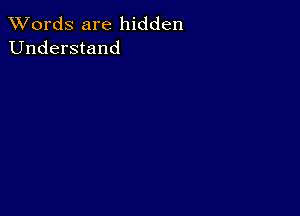 XVords are hidden
Understand