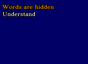 XVords are hidden
Understand