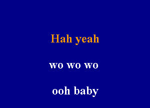 Hah yeah

VVO W0 W 0

0011 baby