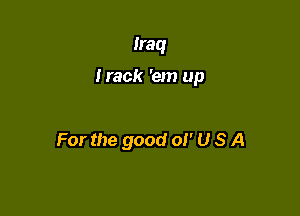 Iraq

Hack 'em up

For the good 01' U S A