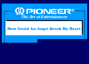 (U) PIGJNEEW

7715 Art ofEnfertafnment

How Could An Angel Break My Heart