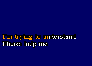 I m trying to understand
Please help me