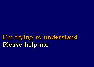 I m trying to understand
Please help me