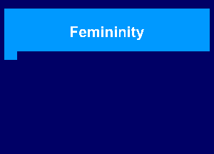 Femininity