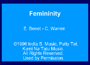 Femininity

E, Benet - C. Warren

WQQS India B Music, Putty Tat,

Kumi Na Tatu Music
All Rights Reserved.

Used by Permission