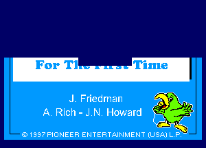 J. Friedman
A. Rich - J.N. Howard

(91397PIONEER ENTERTAINMENT (USA) L.P.