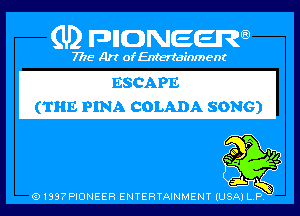 (U) PIGJNEEW

7715 Art ofEnfertafnment

ESCAPE
(THE PINA COLADA SONG)

91897PIDNEEH ENTERTAINMENT (USA P Q