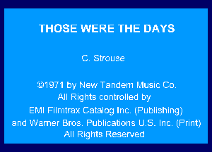 THOSE WERE THE DAYS

C. Strouse

Q1971 by New Tandem Music Co.
All Rights controlled by
EMI Filmtrax Catalog Inc. (Publishing)

and Wamer Bros. Publications US. Inc. (Print)
All Rights Reserved