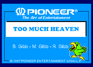 (U) PIGJNEEW

7715 Art ofEnfertafnment

TOO MUCH HEAVEN

B mm (Embed?! Gib

01897PIDNEEH ENTERTAINMENT