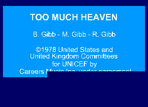 TOO MUCH HEAVEN

B Gibb- M. Gibb - R. Glbb

531978 United States and
United Kingdom Committees

for UNICEF by
Careers P'MM 'M .....4-. Mummu.

g