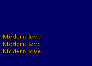 Modern love
IVIodern love
IVIodern love