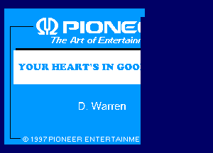 (U2 FDIIDNEI

7718 Art of Entertain!

'IYOURHEARTI'S 'IN'GOO

0 Warren

G)199?PIONEER ENTERTAINME