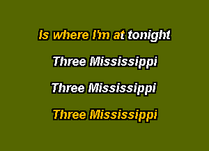 Is where 1511 at tonight

Three Mississippi

Three Mississippi

Three Mississippi