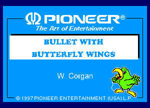 Q PIGJNEEW
7715 Art ofEnfertafnment

BULLET WITH
BUTTERFLY WINGS

91897PIDNEEH ENTERTAINMENT (USA P Q