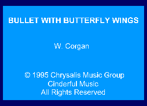 BULLET WITH BUTTERFLY WINGS

W. Corgan

Q1995 Chrysalis Music Group
Cinderful Music
All Rights Reserved