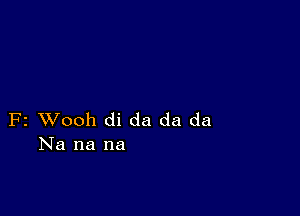 F2 VJooh di da da da
Na na na